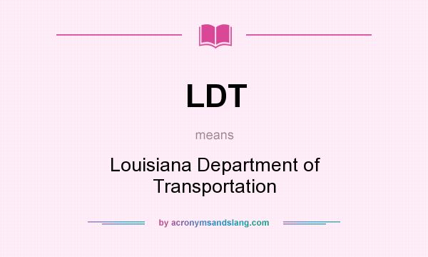 What does LDT mean? It stands for Louisiana Department of Transportation