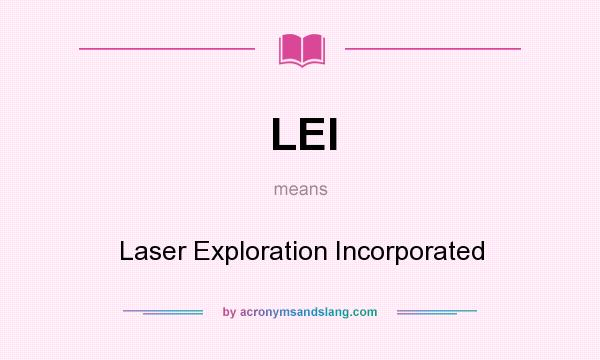 What does LEI mean? It stands for Laser Exploration Incorporated