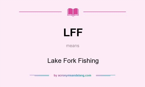 What does LFF mean? It stands for Lake Fork Fishing
