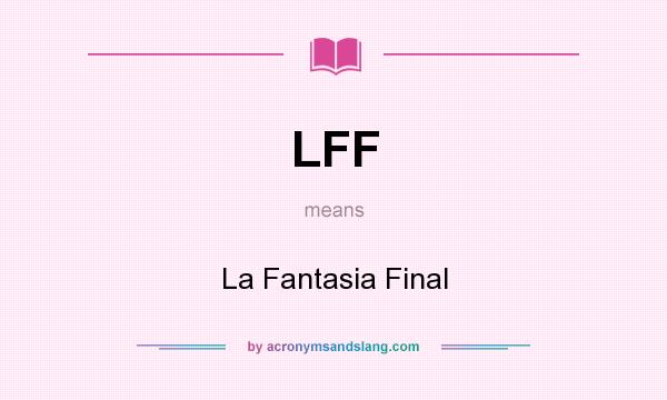 What does LFF mean? It stands for La Fantasia Final