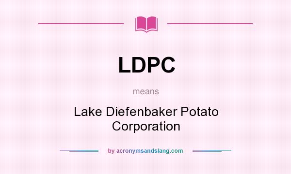 What does LDPC mean? It stands for Lake Diefenbaker Potato Corporation