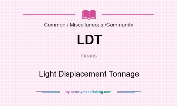 What does LDT mean? It stands for Light Displacement Tonnage