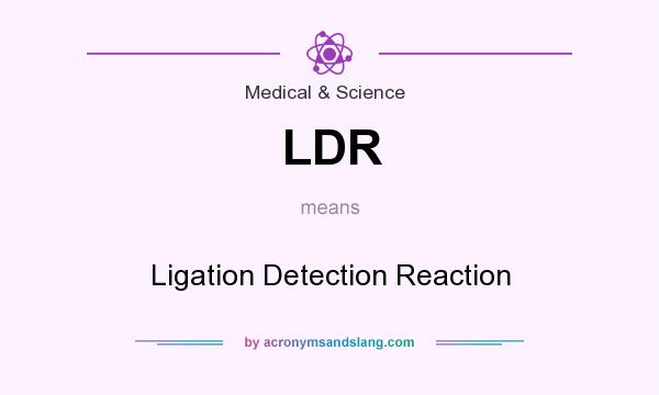 What does LDR mean? It stands for Ligation Detection Reaction