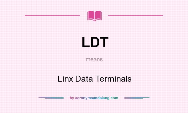 What does LDT mean? It stands for Linx Data Terminals