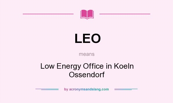 What does LEO mean? It stands for Low Energy Office in Koeln Ossendorf