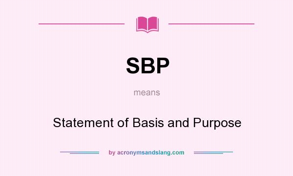 What does SBP mean? It stands for Statement of Basis and Purpose