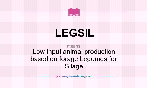 What does LEGSIL mean? It stands for Low-input animal production based on forage Legumes for Silage
