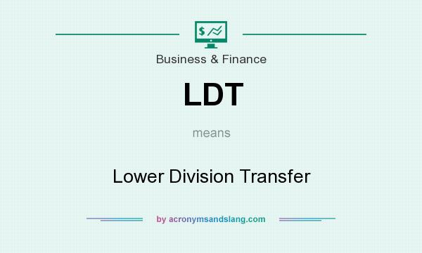 What does LDT mean? It stands for Lower Division Transfer