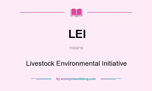 What does LEI mean? It stands for Livestock Environmental Initiative