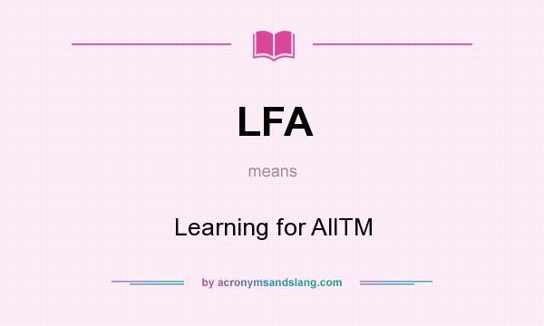 What does LFA mean? It stands for Learning for AllTM