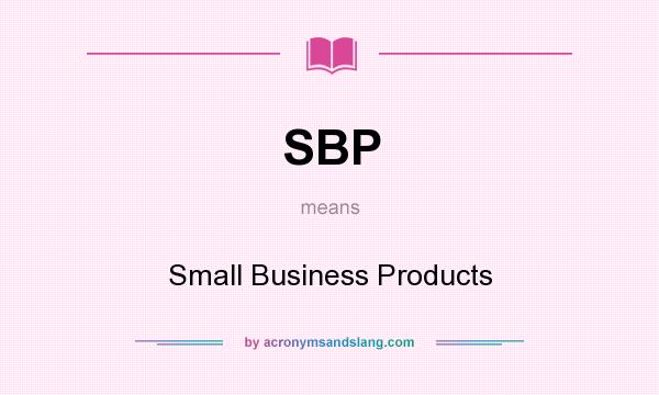 What does SBP mean? It stands for Small Business Products