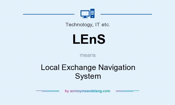 What does LEnS mean? It stands for Local Exchange Navigation System