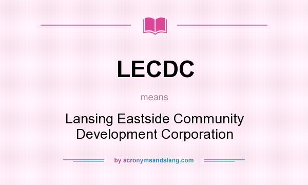 What does LECDC mean? It stands for Lansing Eastside Community Development Corporation