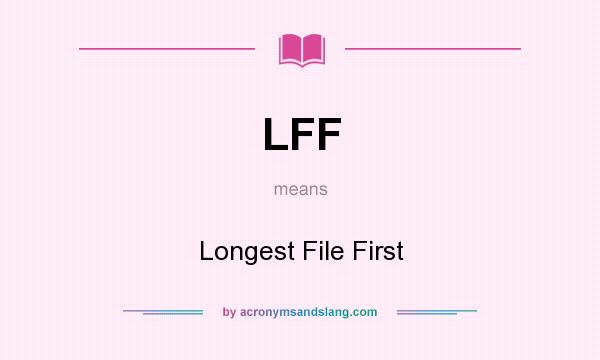 What does LFF mean? It stands for Longest File First