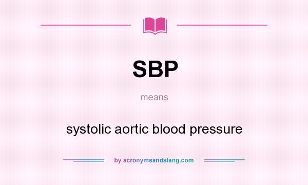 What does SBP mean? It stands for systolic aortic blood pressure