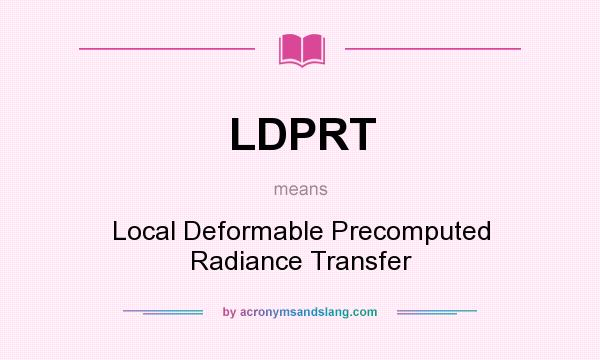 What does LDPRT mean? It stands for Local Deformable Precomputed Radiance Transfer