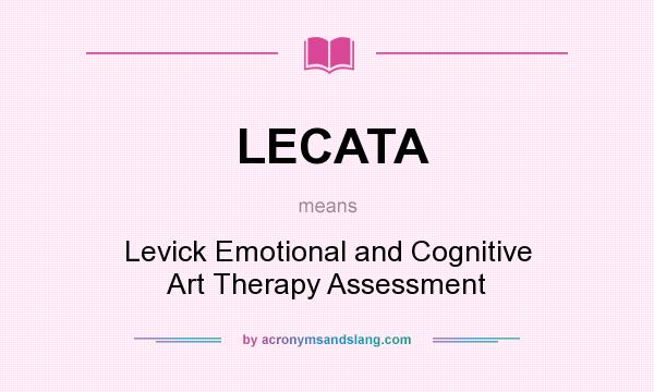What does LECATA mean? It stands for Levick Emotional and Cognitive Art Therapy Assessment