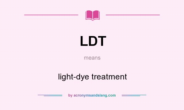 What does LDT mean? It stands for light-dye treatment