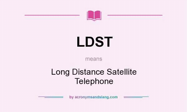 What does LDST mean? It stands for Long Distance Satellite Telephone