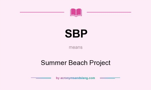 What does SBP mean? It stands for Summer Beach Project