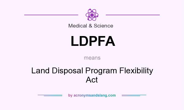 What does LDPFA mean? It stands for Land Disposal Program Flexibility Act