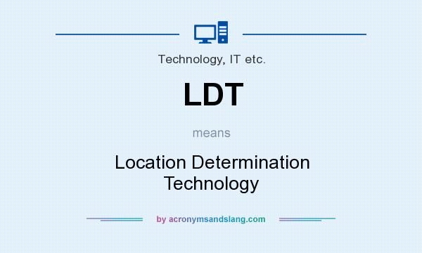 What does LDT mean? It stands for Location Determination Technology