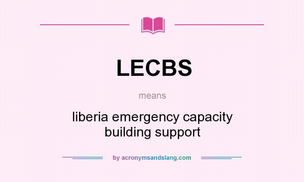 What does LECBS mean? It stands for liberia emergency capacity building support