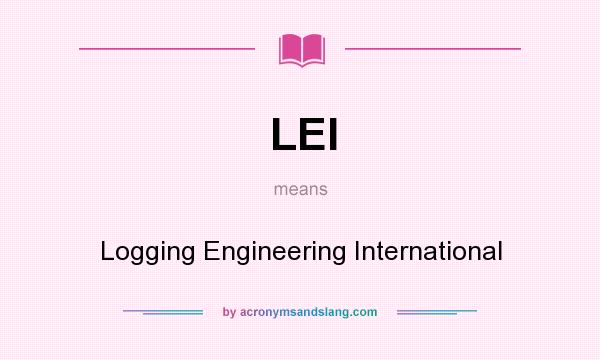 What does LEI mean? It stands for Logging Engineering International