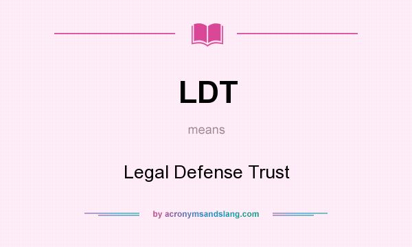 What does LDT mean? It stands for Legal Defense Trust