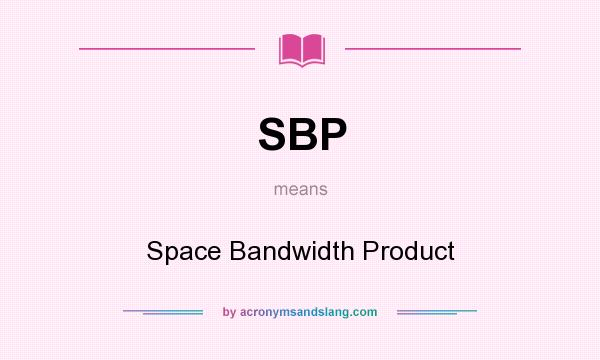 What does SBP mean? It stands for Space Bandwidth Product