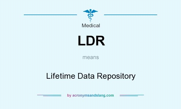 What does LDR mean? It stands for Lifetime Data Repository