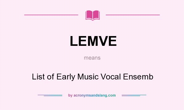 What does LEMVE mean? It stands for List of Early Music Vocal Ensemb