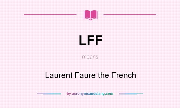 What does LFF mean? It stands for Laurent Faure the French