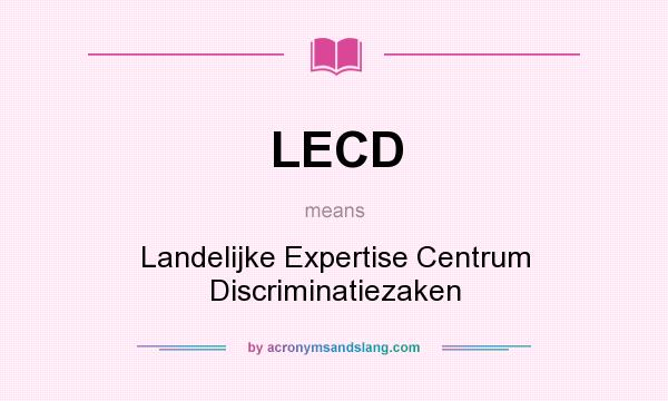What does LECD mean? It stands for Landelijke Expertise Centrum Discriminatiezaken