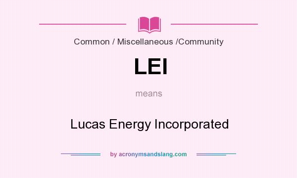 What does LEI mean? It stands for Lucas Energy Incorporated