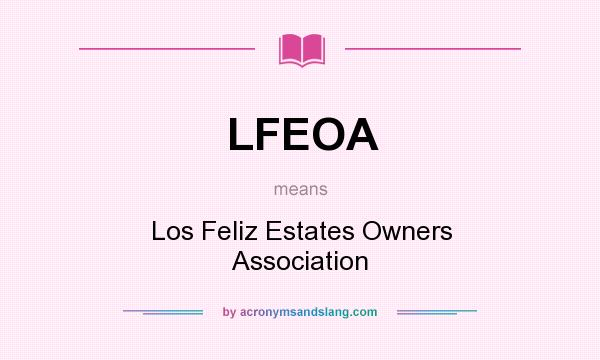 What does LFEOA mean? It stands for Los Feliz Estates Owners Association