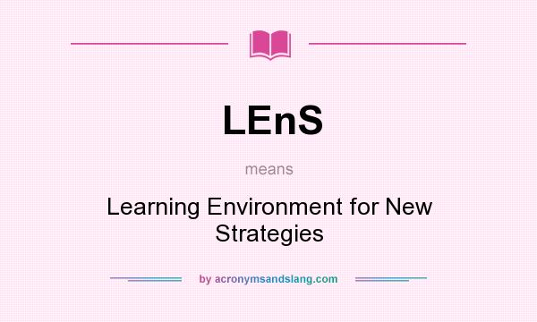 What does LEnS mean? It stands for Learning Environment for New Strategies
