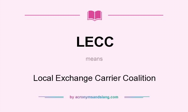 What does LECC mean? It stands for Local Exchange Carrier Coalition