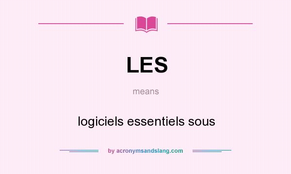 What does LES mean? It stands for logiciels essentiels sous