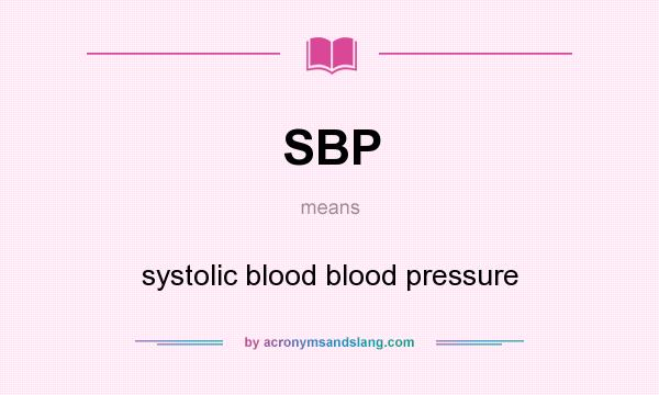 What does SBP mean? It stands for systolic blood blood pressure