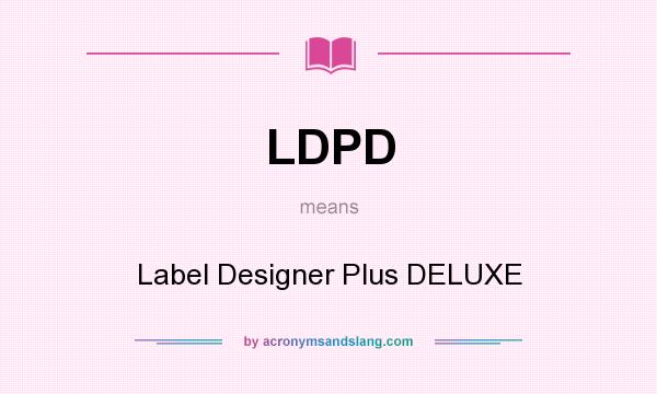 What does LDPD mean? It stands for Label Designer Plus DELUXE