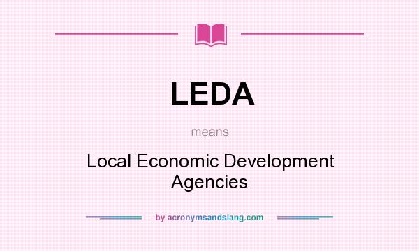 What does LEDA mean? It stands for Local Economic Development Agencies