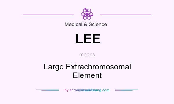 What does LEE mean? It stands for Large Extrachromosomal Element