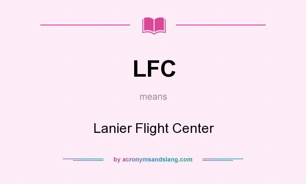 What does LFC mean? It stands for Lanier Flight Center