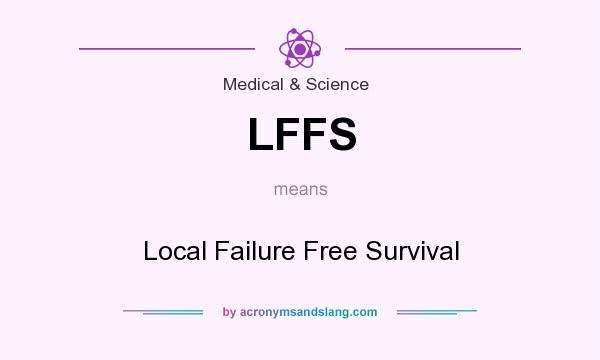 What does LFFS mean? It stands for Local Failure Free Survival