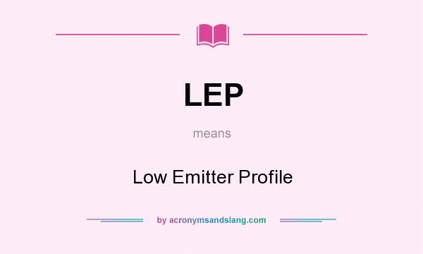 What does LEP mean? It stands for Low Emitter Profile