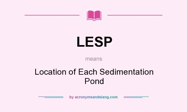 What does LESP mean? It stands for Location of Each Sedimentation Pond