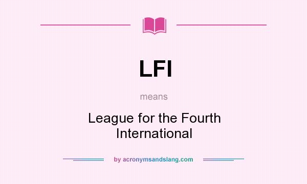 What does LFI mean? It stands for League for the Fourth International
