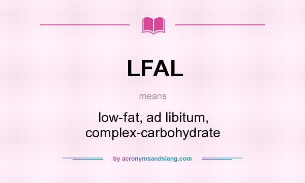 What does LFAL mean? It stands for low-fat, ad libitum, complex-carbohydrate