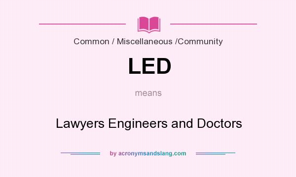 What does LED mean? It stands for Lawyers Engineers and Doctors
